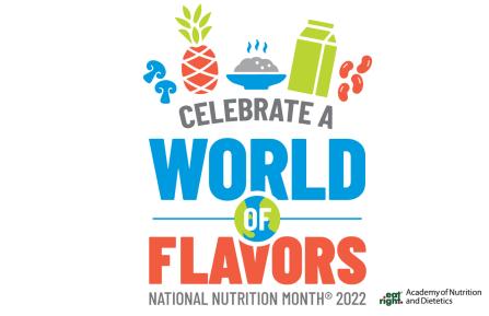 Celebrate a world of flavors: National Nutrition Month 2022; eat right. Academy of Nutrition and Diatetics