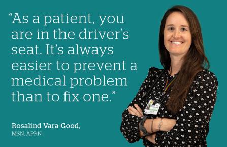 Roz Vara-Good, MSN, APRN smiles with arms crossed, wearing badge and rainbow lanyard. Quote: "As a patient, you're in the driver's seat. It's always easer to prevent a medical problem than fix one."